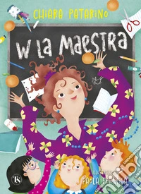 W la maestra. Ediz. illustrata libro