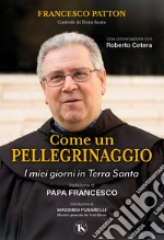 Come un pellegrinaggio. I miei giorni in Terra Santa libro