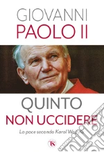 Quinto non uccidere. La pace secondo Karol Wojtyla libro