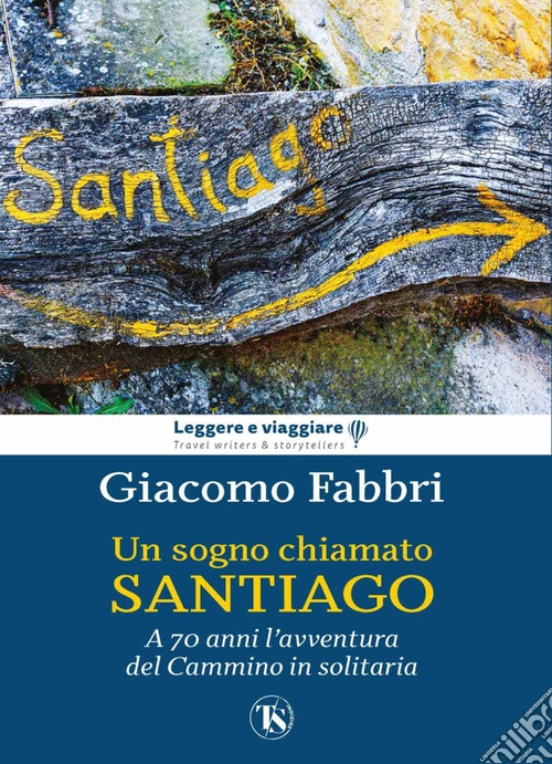Un sogno chiamato Santiago. L'avventura del cammino a 70 anni