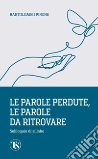 Le parole perdute, le parole da ritrovare. Soliloquio di sillabe libro