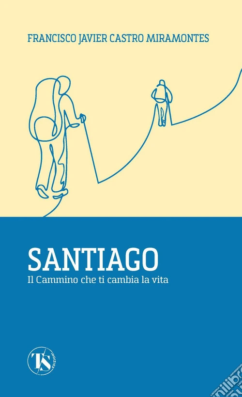 Santiago. Il cammino che ti cambia la vita