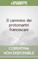 Il cammino dei protomartiri francescani