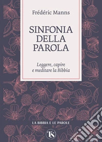 Sinfonia della parola. Leggere, capire e meditare la Bibbia libro