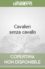 Cavalieri senza cavallo libro