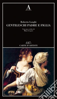 Gentileschi. Padre e figlia