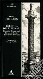 Estetica dei visionari: Daumier, Rembrandt, Piranesi, Turner, Tintoretto, El Greco