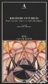 Erotismo futurista. Teoria e pratica. Con cinque ricette afrodisiache libro di Pautasso G. A. (cur.)