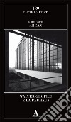 Walter Gropius e la Bauhaus libro di Argan Giulio Carlo
