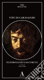 Vite di Caravaggio. Testimonianze e documenti libro