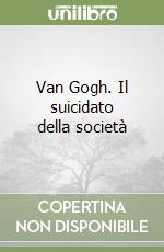 Van Gogh. Il suicidato della società libro