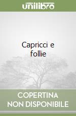 Capricci e follie