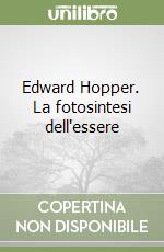 Edward Hopper. La fotosintesi dell'essere libro