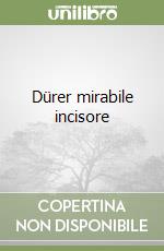 Dürer mirabile incisore libro