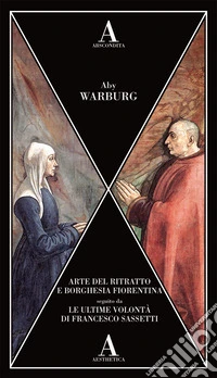 Arte del ritratto e borghesia fiorentina-Le ultime volontà di Francesco Sassetti libro
