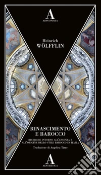 Rinascimento e barocco. Ricerche intorno all'essenza e all'origine dello stile barocco in Italia libro