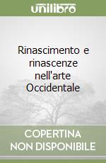 Rinascimento e rinascenze nell'arte Occidentale libro