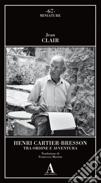 Henri Cartier-Bresson. Tra ordine e avventura libro