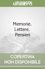 Memorie. Lettere. Pensieri libro