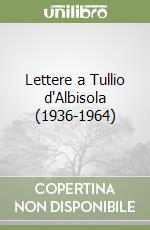 Lettere a Tullio d'Albisola (1936-1964) libro