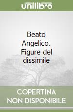 Beato Angelico. Figure del dissimile libro