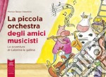 La piccola orchestra degli amici musicisti. Le avventure di Caterina la Gallina. Ediz. a colori