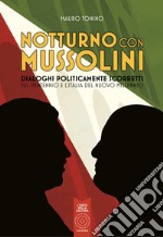 Notturno con Mussolini. Dialoghi politicamente scorretti sul ventennio e l'Italia del nuovo millennio libro