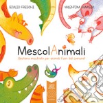 MescolAnimali. Bestiario mischiato per animali fuori dal comune. Con QR code libro