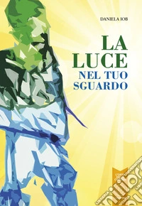 La luce nel tuo sguardo libro