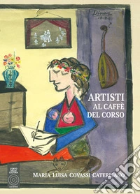 Artisti al caffè del corso. Ediz. illustrata libro
