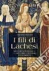 I fili di Lachesi. Quarant'anni di riflessioni in cinquantaquattro poesie e una canzone libro di Maturi Arianna