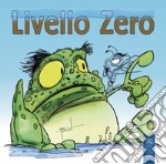 Livello Zero. Ediz. illustrata