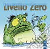 Livello Zero. Ediz. illustrata libro