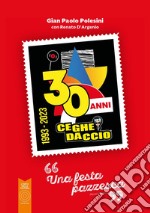 Ceghedaccio 30 anni. Una festa pazzesca