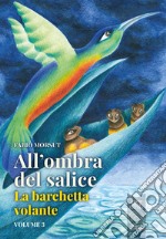 All'ombra del salice e altri racconti. Vol. 3: La barchetta volante