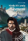 Nicola di Carnia il Gismano. Forza, fede e destino nel XIV secolo libro