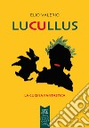 Lucullus. La cucina fantastica libro di Valerio Elio