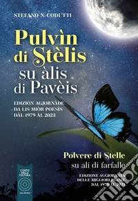 Pulvìn di stèlis. Su àlis di Pavèis-Polvere di stelle. Su ali di farfalle. Ediz. bilingue libro