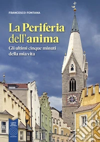 La periferia dell'anima. Gli ultimi cinque minuti della mia vita libro