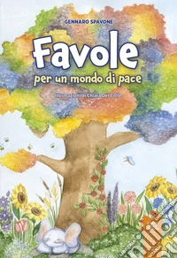 Favole per un mondo di pace. Cinque anni tra la durezza della vita e la leggerezza della gioventù libro