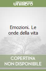 Emozioni. Le onde della vita libro
