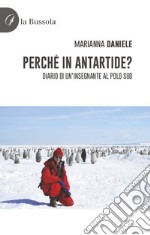 Perché in Antartide? Diario di un'insegnante al polo sud