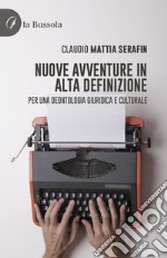 Nuove avventure in alta definizione. Per una deontologia giuridico e culturale libro