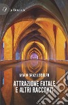 Attrazione fatale e altri racconti. Testo spagnolo a fronte libro