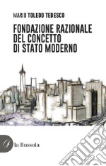 Fondazione razionale del concetto di stato moderno libro