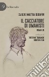 Il cacciatore di umanisti libro