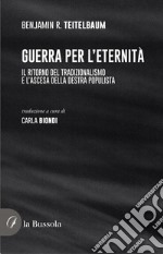 Guerra per l'eternità. Il ritorno del tradizionalismo e l'ascesa della destra populista