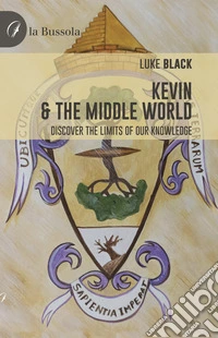 Kevin & the middle world. Discover the limits of our knowledge libro