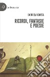 Ricordi, fantasie e poesie libro