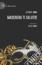 Maschera ti saluto! libro